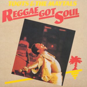 Toots & The Maytals – Reggae Got Soul