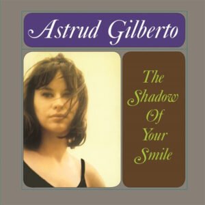 Astrud Gilberto – The Shadow Of Your Smile