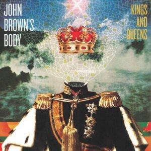 John Brown’s Body – Kings And Queens
