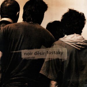 Noir Désir – Tostaky