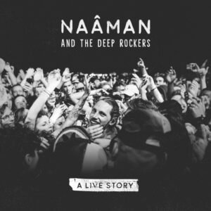 Naâman, The Deep Rockers – A Live Story