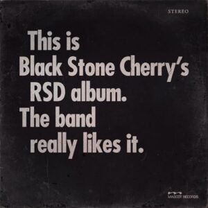 Black Stone Cherry – This Is Black Stone Cherry’s RSD Album. The Band Really Likes It.