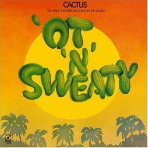 Cactus – ‘Ot ‘N’ Sweaty