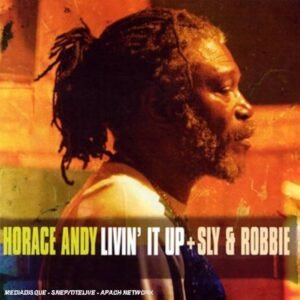 Horace Andy + Sly & Robbie – Livin’ It Up