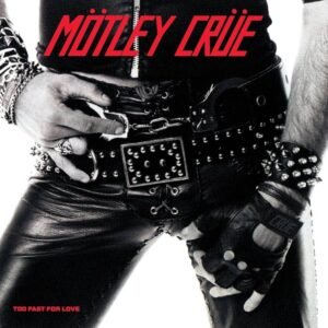 Mötley Crüe – Too Fast For Love
