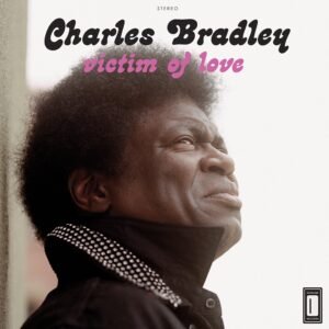 Charles Bradley Featuring Menahan Street Band – Victim Of Love