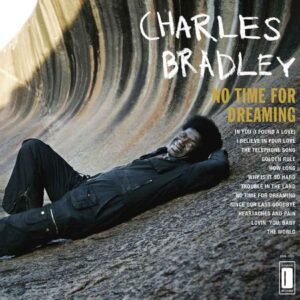 Charles Bradley Featuring The Sounds Of Menahan Street Band – No Time For Dreaming