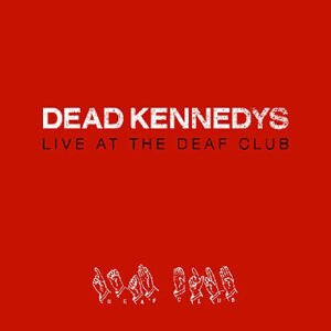 Dead Kennedys – Live At The Deaf Club