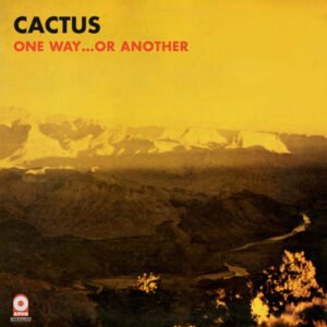 Cactus – One Way…Or Another