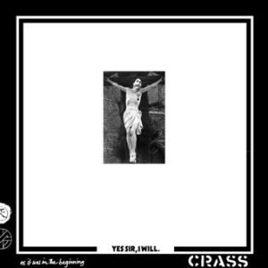 Crass – Yes Sir, I Will.