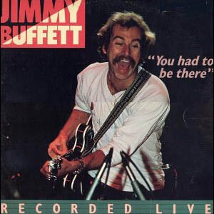 Jimmy Buffett – You Had To Be There – Jimmy Buffett In Concert