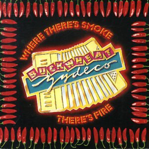 Buckwheat Zydeco – Where There’s Smoke There’s Fire