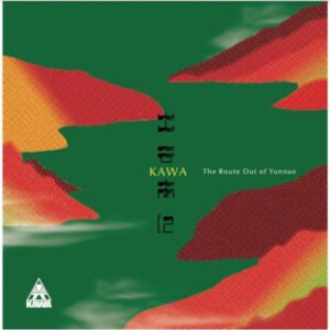 Kawa – 出云南记 = The Route Out Of Yunnan