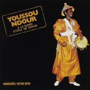Youssou N’Dour & Le Super Etoile De Dakar – Immigrés / Bitim Rew