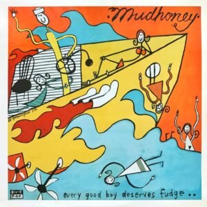 Mudhoney – Every Good Boy Deserves Fudge