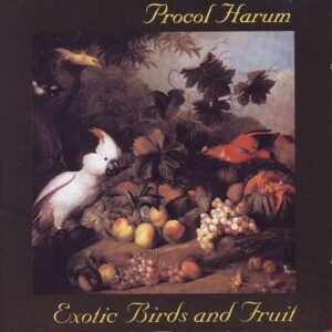 Procol Harum – Exotic Birds And Fruit