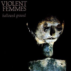 Violent Femmes – Hallowed Ground
