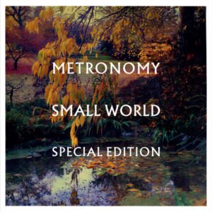 Metronomy – Small World (Special Edition)