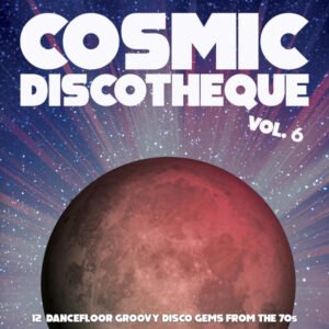 Various – Cosmic Discotheque Vol. 6 (12 Dancefloor Groovy Disco Gems From The ’70s)