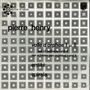 Pierre Henry – Voile D’Orphée I Et II / Entité / Spirale