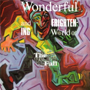 The Fall – The Wonderful And Frightening World Of…