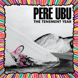 Pere Ubu – The Tenement Year