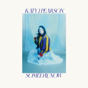 Katy J Pearson – Someday, Now