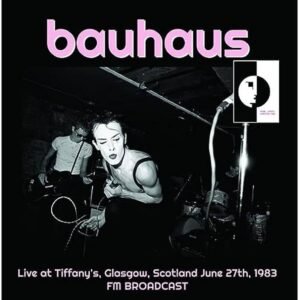 Bauhaus – Live At Tiffany’s, Glasgow, Scotland June 27th, 1983 FM Broadcast