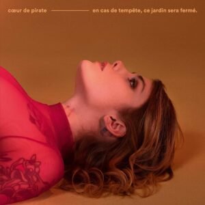 Cœur De Pirate – En Cas De Tempête, Ce Jardin Sera Fermé