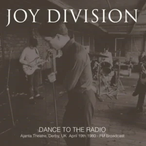 Joy Division – Dance To The Radio: Ajanta Theatre, Derby, Uk April 19th  1980 – FM Broadcast