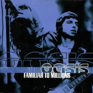 Oasis – Familiar To Millions
