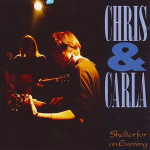 Chris & Carla – Shelter For An Evening