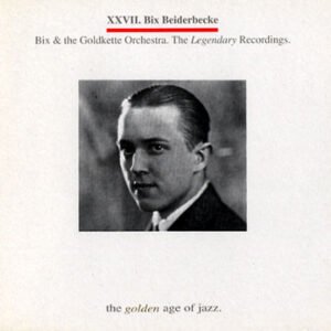 Bix Beiderbecke – Bix & the Goldkette Orchestra. Legendary Recordings