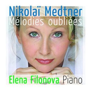 Nikolai Medtner, Elena Filonova – Mélodies Oubliées