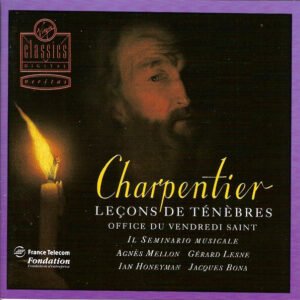 Marc Antoine Charpentier – Il Seminario Musicale, Agnès Mellon, Gérard Lesne, Ian Honeyman, Jacques Bona – Leçons De Ténèbres . Office Du Vendredi Saint