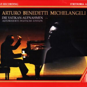 Arturo Benedetti Michelangeli – Die Vatikan-Aufnahmen. Autorisierte Deutsche Edition