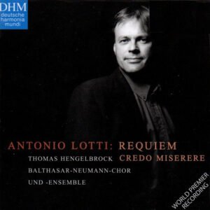 Antonio Lotti – Thomas Hengelbrock, Balthasar-Neumann-Chor Und Balthasar-Neumann-Ensemble – Requiem • Credo • Miserere