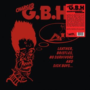 G.B.H. – Leather, Bristles, No Survivors And Sick Boys…