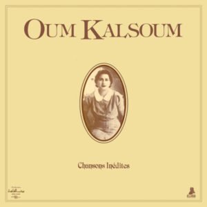 Oum Kalthoum – Chansons Inédites