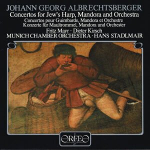Johann Georg Albrechtsberger – Fritz Mayr, Dieter Kirsch, Münchener Kammerorchester, Hans Stadlmair – Concertos For Jew’s Harp, Mandora And Orchestra – Concertos Pour Guimbarde, Mandora Et Orchestre – Konzerte Für Maultrommel, Mandora Und Orchester