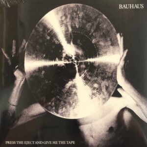 Bauhaus – Press The Eject And Give Me The Tape