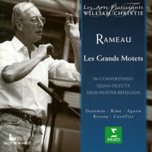 Jean-Philippe Rameau, Les Arts Florissants, William Christie, Sophie Daneman – Noémi Rime – Paul Agnew – Nicolas Rivenq – Nicolas Cavallier – Les Grands Motets (In Convertendo / Quam Dilecta / Deus Noster Refugium)