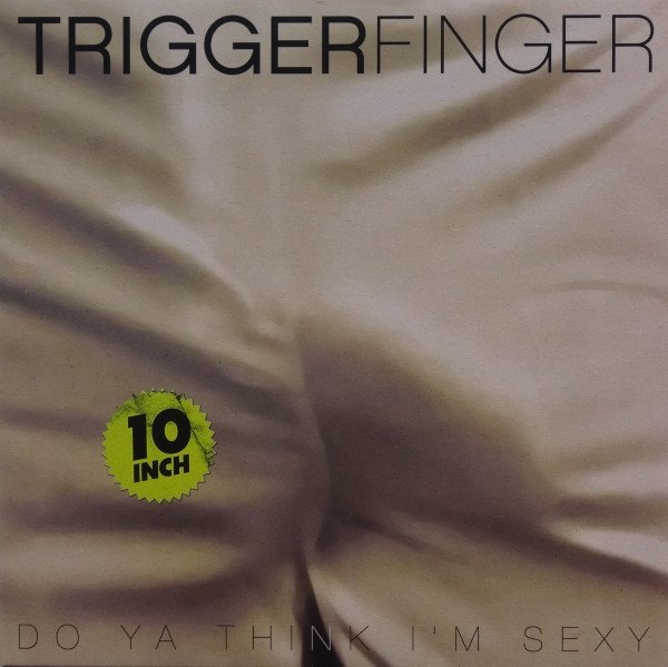 Triggerfinger - Do Ya Think I'm Sexy