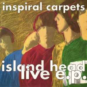 Inspiral Carpets – Island Head Live E.P.