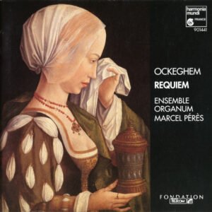 Ensemble Organum, Marcel Pérès, Johannes Ockeghem – Requiem