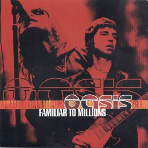 Oasis – Familiar To Millions