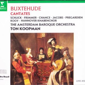 Dieterich Buxtehude, Barbara Schlick, Monika Frimmer, Michael Chance, René Jacobs, Christoph Prégardien, Peter Kooij, Knabenchor Hannover, The Amsterdam Baroque Orchestra, Ton Koopman – Cantates