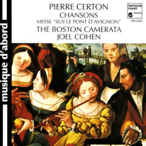 Pierre Certon – Boston Camerata / Joel Cohen – Chansons / Messe «Sus Le Pont D’Avignon»