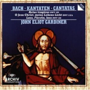 Johann Sebastian Bach, John Eliot Gardiner – Kantaten = Cantatas (Actus Tragicus BWV 106 · O Jesu Christ, Meins Lebens Licht BWV 118b · Lass, Fürstin, Lass BWV 198)