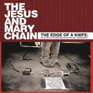 The Jesus And Mary Chain – The Edge Of A Knife: Live At The U4 Club, Wien, Austria, Apr 10th 1987 – FM Broadcast